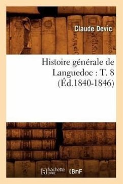 Histoire Générale de Languedoc: T. 8 (Éd.1840-1846) - Devic, Claude