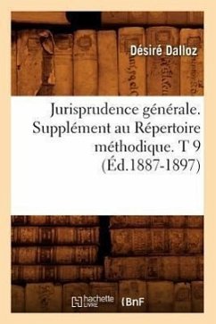 Jurisprudence Générale. Supplément Au Répertoire Méthodique. T 9 (Éd.1887-1897) - Dalloz, Désiré