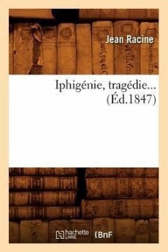 Iphigénie, Tragédie (Éd.1847) - Racine, Jean