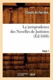 La Jurisprudence Des Novelles de Justinien. Tome 1 (Éd.1688)