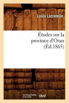 Études Sur La Province d'Oran, (Éd.1865) - Lacretelle, Louis