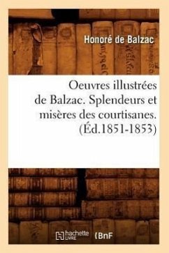 Oeuvres Illustrées de Balzac. Splendeurs Et Misères Des Courtisanes. (Éd.1851-1853) - de Balzac, Honoré