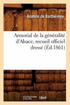 Armorial de la Généralité d'Alsace, Recueil Officiel Dressé (Éd.1861) - Sans Auteur