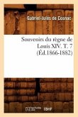 Souvenirs Du Règne de Louis XIV. T. 7 (Éd.1866-1882)