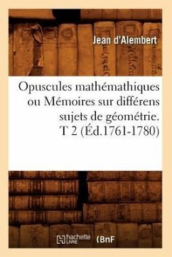 Opuscules Mathémathiques Ou Mémoires Sur Différens Sujets de Géométrie. T 2 (Éd.1761-1780) - D' Alembert, Jean