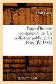 Pages d'Histoire Contemporaine. Un Malfaiteur Public. Jules Ferry, (Éd.1886)