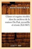 Glanes Et Regains Récoltés Dans Les Archives de la Maison Du Prat, Recueillis Et Réunis (Éd.1865)
