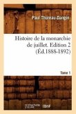 Histoire de la Monarchie de Juillet. Edition 2, Tome 1 (Éd.1888-1892)