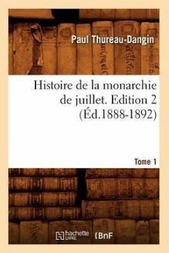 Histoire de la Monarchie de Juillet. Edition 2, Tome 1 (Éd.1888-1892) - Thureau-Dangin, Paul