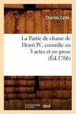 La Partie de Chasse de Henri IV, Comédie En 3 Actes Et En Prose, (Éd.1766)