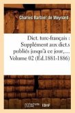 Dict. Turc-Français: Supplément Aux Dict.S Publiés Jusqu'à CE Jour. Volume 2 (Éd.1881-1886)