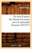 Du Droit d'Option Des Alsaciens-Lorrains Pour La Nationalité Française (Éd.1872)