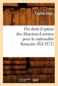 Du Droit d'Option Des Alsaciens-Lorrains Pour La Nationalité Française (Éd.1872) - Hepp, Eugène