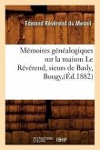 Mémoires Généalogiques Sur La Maison Le Révérend, Sieurs de Basly, Bougy, (Éd.1882)