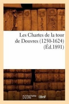 Les Chartes de la Tour de Douvres (1250-1624), (Éd.1891) - Sans Auteur