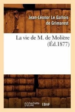 La Vie de M. de Molière (Éd.1877) - Le Gallois de Grimarest, Jean-Léonor