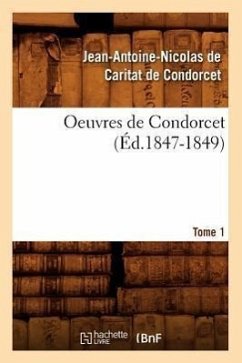 Oeuvres de Condorcet. Tome 1 (Éd.1847-1849) - de Caritat Dit Condorcet, Jean-Antoine N