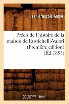 Cover Précis de l'Histoire de la Maison de Rustichelli-Valori (Première Édition) (Éd.1855)