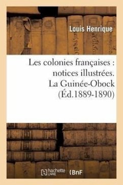 Les Colonies Françaises: Notices Illustrées. La Guinée-Obock (Éd.1889-1890) - Sans Auteur