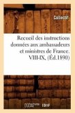 Recueil Des Instructions Données Aux Ambassadeurs Et Ministres de France. VIII-IX, (Éd.1890)