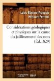 Considérations Géologiques Et Physiques Sur La Cause Du Jaillissement Des Eaux (Éd.1829)