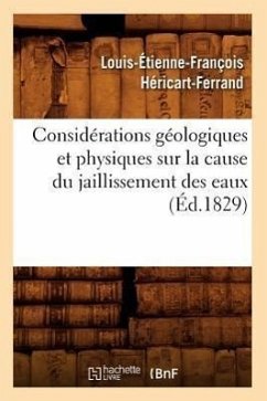 Considérations Géologiques Et Physiques Sur La Cause Du Jaillissement Des Eaux (Éd.1829) - Héricart-Ferrand de Thury, Louis-Étienne-François