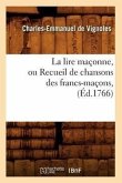 La Lire Maçonne, Ou Recueil de Chansons Des Francs-Maçons, (Éd.1766)