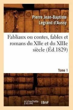 Fabliaux Ou Contes Fables Et Romans Du Xiie Et Du Xiiie Siecle. Tome 1 (Ed.1829) Paperback | Indigo Chapters
