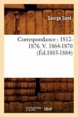 Correspondance: 1812-1876. V. 1864-1870 (Éd.1883-1884)