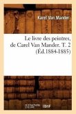 Le Livre Des Peintres, de Carel Van Mander. T. 2 (Éd.1884-1885)