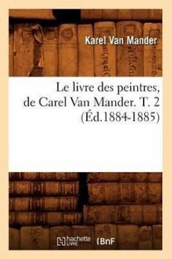 Le Livre Des Peintres, de Carel Van Mander. T. 2 (Éd.1884-1885) - Mander, Karel van