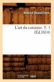 L'Art Du Cuisinier. T. 1 (Éd.1814)