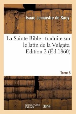 La Sainte Bible: traduite sur le latin de la Vulgate. Edition 2, Tome 5 (Éd.1860) - Sans Auteur