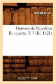 Oeuvres de Napoléon Bonaparte. T. 3 (Éd.1821)