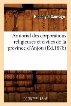 Armorial Des Corporations Religieuses Et Civiles de la Province d'Anjou (Éd.1878) - Sauvage, Hippolyte