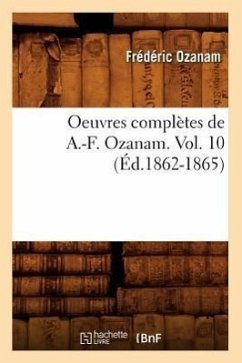 Oeuvres Complètes de A.-F. Ozanam. Vol. 10 (Éd.1862-1865) - Ozanam, Frédéric