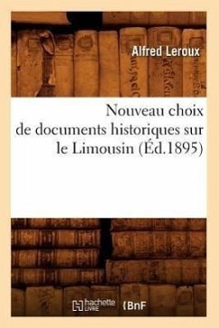 Nouveau Choix de Documents Historiques Sur Le Limousin (Éd.1895) - Sans Auteur