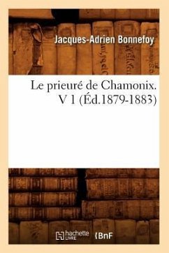 Le Prieuré de Chamonix. V 1 (Éd.1879-1883) - Bonnefoy, Jacques-Adrien