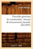Procédés Généraux de Construction: Travaux de Terrassement, Tunnels, (Éd.1891)