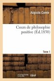 Cours de Philosophie Positive. [Tome 1] (Éd.1830)