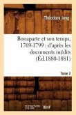 Bonaparte Et Son Temps, 1769-1799: d'Après Les Documents Inédits. Tome 2 (Éd.1880-1881)