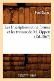 Les Inscriptions Cunéiformes Et Les Travaux de M. Oppert, (Éd.1867)