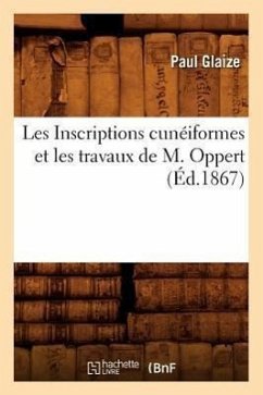 Les Inscriptions Cunéiformes Et Les Travaux de M. Oppert, (Éd.1867) - Glaize, Paul