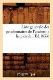 Liste Générale Des Pensionnaires de l'Ancienne Liste Civile, (Éd.1833)
