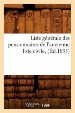 Liste Générale Des Pensionnaires de l'Ancienne Liste Civile, (Éd.1833) - Sans Auteur