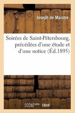 Soirées de Saint-Pétersbourg, Précédées d'Une Étude Et d'Une Notice, (Éd.1895) - De Maistre, Joseph