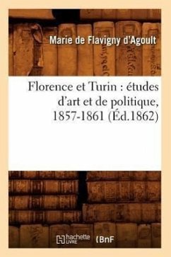 Florence Et Turin: Études d'Art Et de Politique, 1857-1861 (Éd.1862) - de Soultrait, Georges
