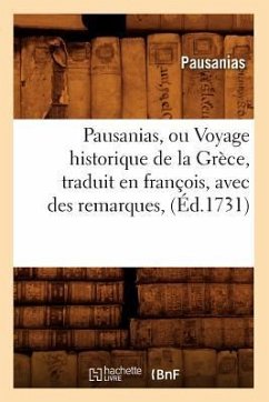 Pausanias, Ou Voyage Historique de la Grèce, Traduit En François, Avec Des Remarques, (Éd.1731) - Brés, Henriette Suzanne