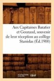 Aux Capitaines Baratier Et Gouraud, Souvenir de Leur Réception Au Collège Stanislas (Éd.1900)
