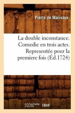 La Double Inconstance . Comedie En Trois Actes. Representée Pour La Premiere Fois (Éd.1724) - de Marivaux P